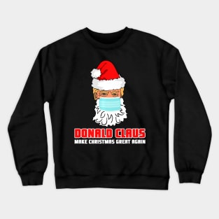 Donald Claus Make Christmas Great Again Face Mask Quarantine Crewneck Sweatshirt